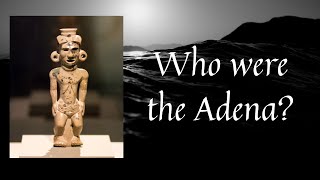 Who were the Adena Mound Builders of North America [upl. by Eivla888]