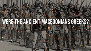 Were the Ancient Macedonians Greeks [upl. by Einniw812]