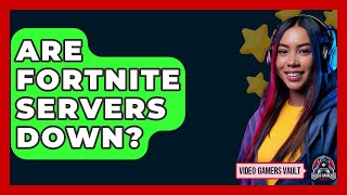 Are Fortnite Servers Down  Video Gamers Vault [upl. by Valdis]