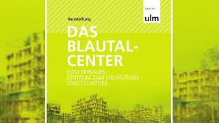 Das Blautalcenter  vom Einkaufszentrum zum vielfältigen Stadtquartier [upl. by Damiano]