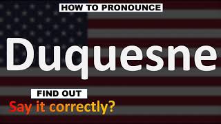 How to Pronounce Duquesne CORRECTLY [upl. by Taveda543]