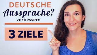 Deutsche Aussprache verbessern  Diese 3 Ziele musst du kennen um richtig Deutsch zu sprechen [upl. by Juliana]