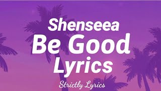 Shenseea  Be Good Lyrics Clean Version  Strictly Lyrics [upl. by Yona906]