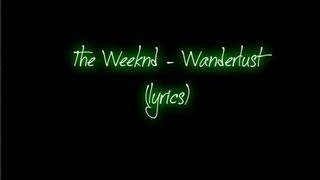 The Weeknd  Wanderlust lyrics [upl. by Rosenblast]