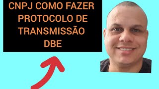 CNPJ COMO FAZER  PROTOCOLO DE TRANSMISÃO DBE [upl. by Marieann]