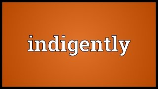 Indigently Meaning [upl. by Ahcatan]