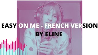 EASY ON ME  ADELE  FRENCH VERSION BY ELINE [upl. by Yrogreg]