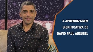 A APRENDIZAGEM SIGNIFICATIVA DE DAVID PAUL AUSUBEL [upl. by Knowle]