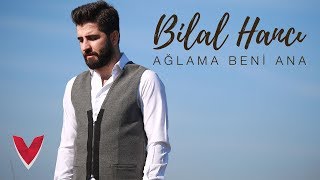 Bilal Hancı  Ağlama Beni Ana Official Video [upl. by Pierro167]