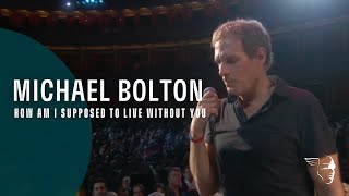 Michael Bolton  How Am I Supposed To Live Without You From quotLive at The Royal Albert Hallquot [upl. by Ahsikal]