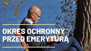 Okres ochronny przed emeryturą [upl. by Gilles]