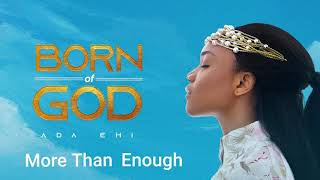 Ada Ehi  More Than Enough  BORN OF GOD [upl. by Aerdnahs]