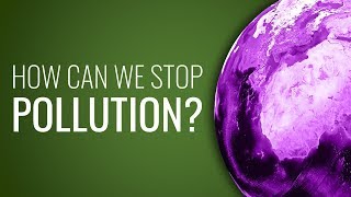 How Can We Stop Pollution [upl. by Proudlove]